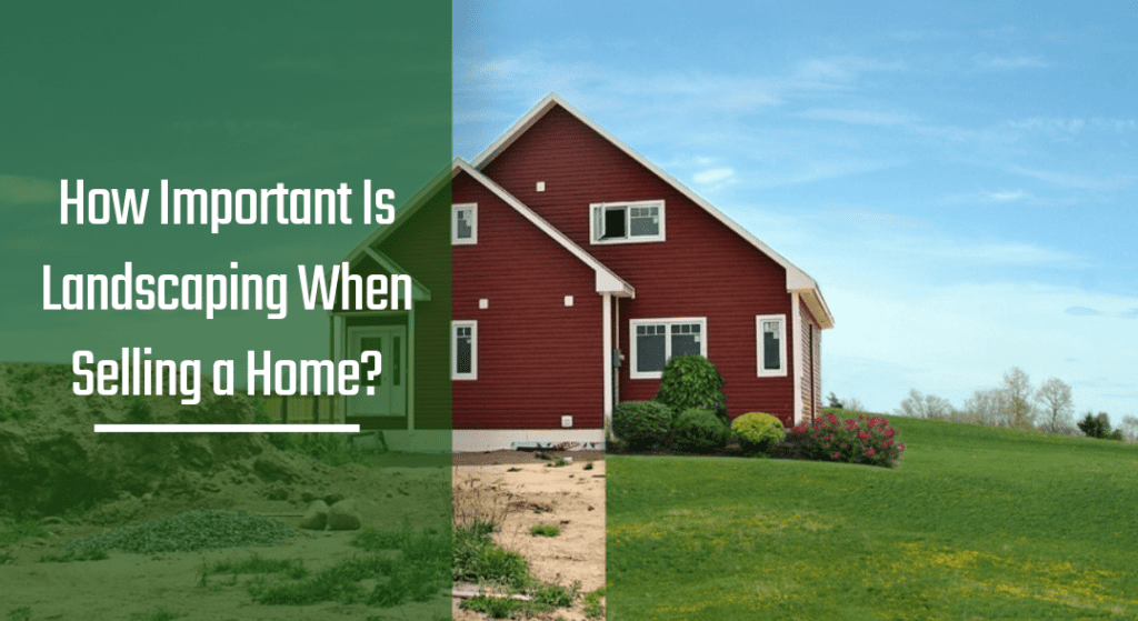 How Important Is Landscaping When Selling a Home